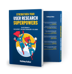 Book : Strengthen Your User Research Superpowers